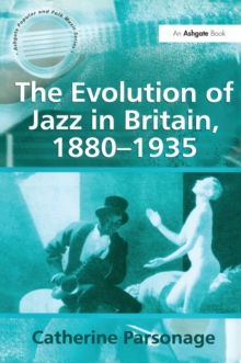 The Evolution of Jazz in Britain, 18801935