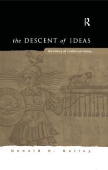 The Descent of Ideas : The History of Intellectual History