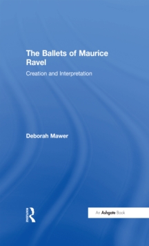 The Ballets of Maurice Ravel : Creation and Interpretation