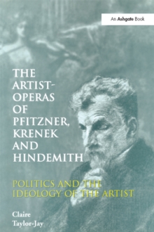 The Artist-Operas of Pfitzner, Krenek and Hindemith : Politics and the Ideology of the Artist