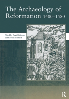 The Archaeology of Reformation,1480-1580