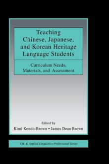 Teaching Chinese, Japanese, and Korean Heritage Language Students : Curriculum Needs, Materials, and Assessment