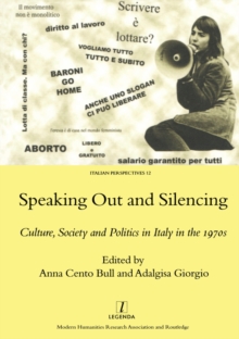 Speaking Out and Silencing : Culture, Society and Politics in Italy in the 1970s