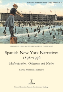 Spanish New York Narratives 1898-1936 : Modernization, Otherness and Nation