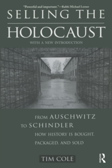 Selling the Holocaust : From Auschwitz to Schindler; How History is Bought, Packaged and Sold