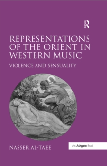 Representations of the Orient in Western Music : Violence and Sensuality