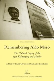 Remembering Aldo Moro : The Cultural Legacy of the 1978 Kidnapping and Murder