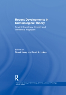 Recent Developments in Criminological Theory : Toward Disciplinary Diversity and Theoretical Integration