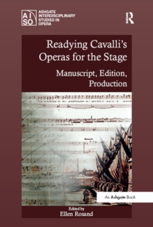 Readying Cavalli's Operas for the Stage : Manuscript, Edition, Production