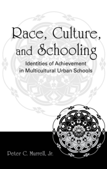 Race, Culture, and Schooling : Identities of Achievement in Multicultural Urban Schools