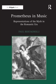 Prometheus in Music : Representations of the Myth in the Romantic Era