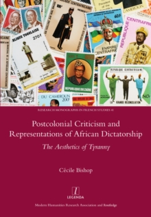 Postcolonial Criticism and Representations of African Dictatorship : The Aesthetics of Tyranny