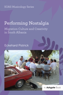 Performing Nostalgia: Migration Culture and Creativity in South Albania