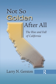 Not So Golden After All : The Rise and Fall of California