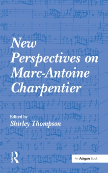 New Perspectives on Marc-Antoine Charpentier