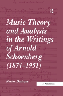 Music Theory and Analysis in the Writings of Arnold Schoenberg (1874-1951)