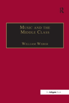 Music and the Middle Class : The Social Structure of Concert Life in London, Paris and Vienna between 1830 and 1848