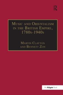 Music and Orientalism in the British Empire, 1780s-1940s : Portrayal of the East