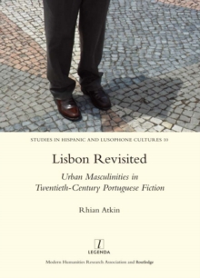 Lisbon Revisited : Urban Masculinities in Twentieth-Century Portuguese Fiction