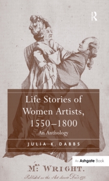 Life Stories of Women Artists, 1550-1800 : An Anthology