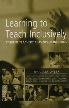 Learning to Teach Inclusively : Student Teachers' Classroom Inquiries