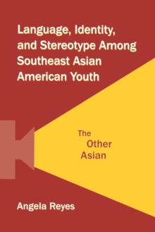 Language, Identity, and Stereotype Among Southeast Asian American Youth : The Other Asian