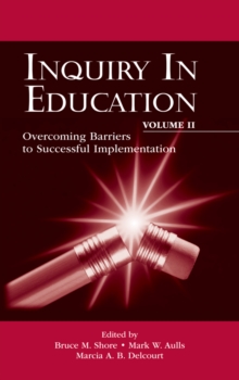 Inquiry in Education, Volume II : Overcoming Barriers to Successful Implementation