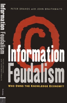 Information Feudalism : Who Owns the Knowledge Economy