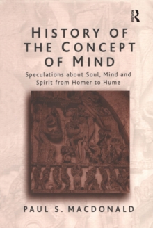 History of the Concept of Mind : Volume 1: Speculations About Soul, Mind and Spirit from Homer to Hume