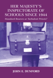 Her Majesty's Inspectorate of Schools Since 1944 : Standard Bearers or Turbulent Priests?