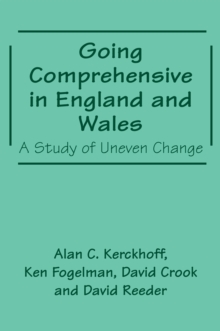 Going Comprehensive in England and Wales : A Study of Uneven Change