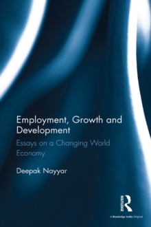 Employment, Growth and Development : Essays on a Changing World Economy