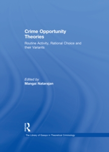 Crime Opportunity Theories : Routine Activity, Rational Choice and their Variants