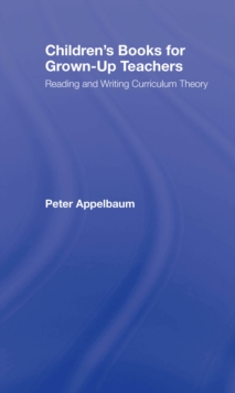 Children's Books for Grown-Up Teachers : Reading and Writing Curriculum Theory