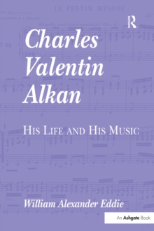 Charles Valentin Alkan : His Life and His Music