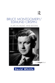 Bruce Montgomery/Edmund Crispin: A Life in Music and Books