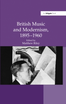 British Music and Modernism, 1895-1960