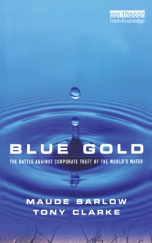 Blue Gold : The Battle Against Corporate Theft of the World's Water