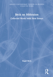 Beck on Mithraism : Collected Works with New Essays