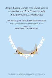 Anglo-Saxon Graves and Grave Goods of the 6th and 7th Centuries AD : A Chronological Framework