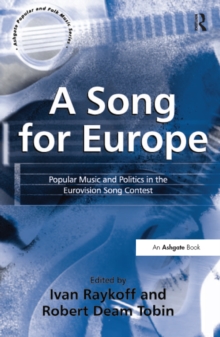 A Song for Europe : Popular Music and Politics in the Eurovision Song Contest