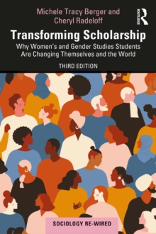 Transforming Scholarship : Why Women's and Gender Studies Students Are Changing Themselves and the World