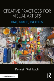 Creative Practices for Visual Artists : Time, Space, Process