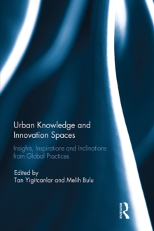 Urban Knowledge and Innovation Spaces : Insights, Inspirations and Inclinations from Global Practices