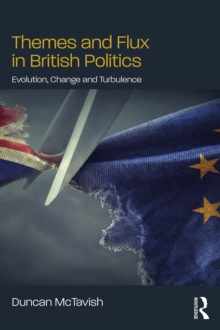 Themes and Flux in British Politics : Evolution, Change and Turbulence