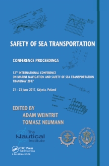 Safety of Sea Transportation : Proceedings of the 12th International Conference on Marine Navigation and Safety of Sea Transportation (TransNav 2017), June 21-23, 2017, Gdynia, Poland