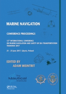 Marine Navigation : Proceedings of the 12th International Conference on Marine Navigation and Safety of Sea Transportation (TransNav 2017), June 21-23, 2017, Gdynia, Poland