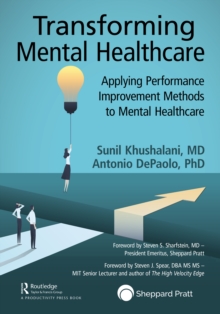 Transforming Mental Healthcare : Applying Performance Improvement Methods to Mental Healthcare