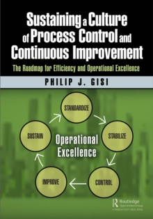 Sustaining a Culture of Process Control and Continuous Improvement : The Roadmap for Efficiency and Operational Excellence