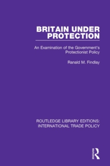 Britain Under Protection : An Examination of the Government's Protectionist Policy